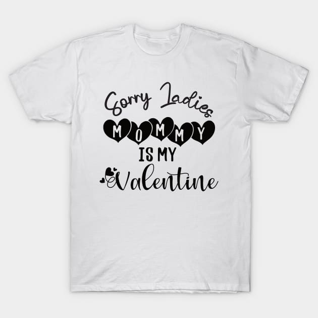 sorry ladies mommy is my valentine T-Shirt by Gaming champion